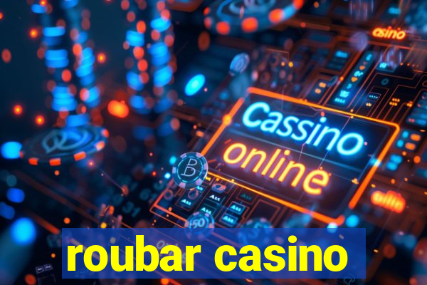 roubar casino